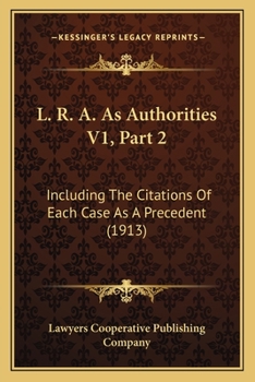 Paperback L. R. A. As Authorities V1, Part 2: Including The Citations Of Each Case As A Precedent (1913) Book