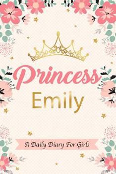 Paperback Princess Emily a Daily Diary for Girls: Personalized Writing Journal / Notebook for Girls Princess Crown Name Gift Book