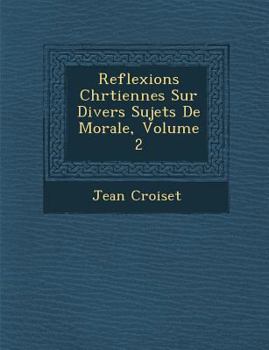 Paperback Reflexions Chr Tiennes Sur Divers Sujets de Morale, Volume 2 [French] Book