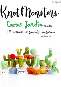 Paperback Knotmonsters: Cactus Jardín edición: 12 patrones de ganchillo amigurumi (SPANISH/ESPAÑOL) Book
