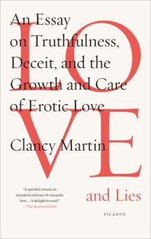 Paperback Love and Lies: An Essay on Truthfulness, Deceit, and the Growth and Care of Erotic Love Book