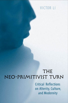 Paperback The Neo-Primitivist Turn: Critical Reflections on Alterity, Culture, and Modernity Book