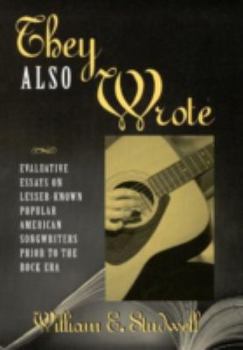 Hardcover They Also Wrote: Evaluative Essays on Lesser-Known Popular American Songwriters Prior to the Rock Era Book