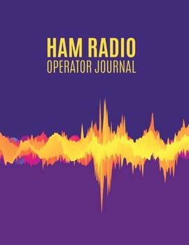 Ham Radio Operator Journal: Ham Radio Contact Keeper; HAM Radio Log Book; Amateur Radio Station Log Book;  Ham Radio Communication Contact Notebook; ... & Power Test Logbook (Yellow Waves Signal)