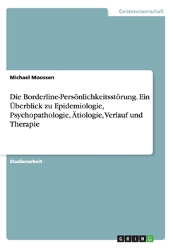 Paperback Die Borderline-Persönlichkeitsstörung. Ein Überblick zu Epidemiologie, Psychopathologie, Ätiologie, Verlauf und Therapie [German] Book