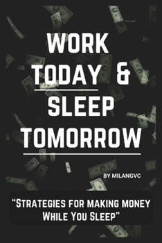 Paperback Work Today and Sleep Tomorrow: Strategies For Making Money While You Sleep Book