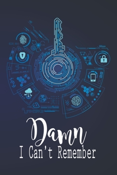 Damn I Can't Remember: Secret Keeper Password Book Journal With Logbook To Track and Keep Usernames Email Address and Online Organizer for Your Personal Business (Matte Cover With Perfect