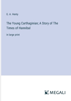 Paperback The Young Carthaginian; A Story of The Times of Hannibal: in large print Book