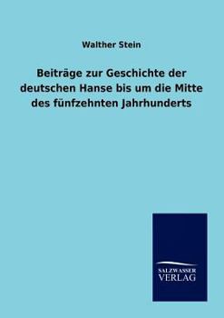 Paperback Beiträge zur Geschichte der deutschen Hanse bis um die Mitte des fünfzehnten Jahrhunderts [German] Book