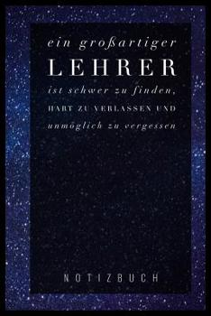 Paperback Ein Grossartiger Lehrer Ist Schwer Zu Finden, Hart Zu Verlassen Und Unmöglich Zu Vergessen Notizbuch: A5 Notizbuch kariert als Geschenk für Lehrer - A [German] Book