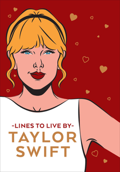 Hardcover Taylor Swift Lines to Live by: Shake It Off and Never Go Out of Style with Tay Tay Book