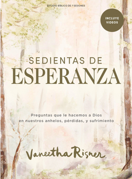Paperback Sedientas de Esperanza - Estudio Bíblico Con Videos Para Mujeres: Preguntas Que Le Hacemos a Dios En Nuestros Anhelos, Pérdidas Y Sufrimiento [Spanish] Book