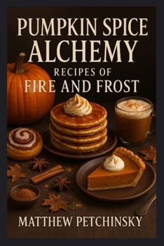 Pumpkin Spice Alchemy: Recipes of Fire and Frost