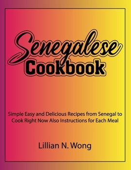 Paperback Senegalese Cookbook: Simple Easy and Delicious Recipes from Senegal to Cook Right Now Also Instructions for Each Meal Book