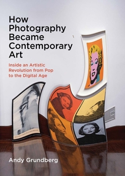 Hardcover How Photography Became Contemporary Art: Inside an Artistic Revolution from Pop to the Digital Age Book