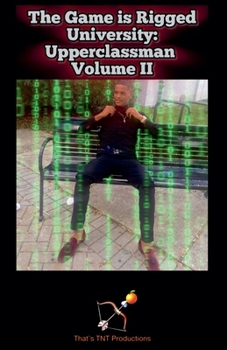 The Game is Rigged University:Upperclassman Volume II