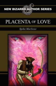 Placenta of Love - Book  of the New Bizarro Author Series