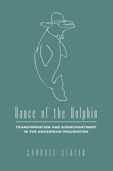 Paperback Dance of the Dolphin: Transformation and Disenchantment in the Amazonian Imagination Book