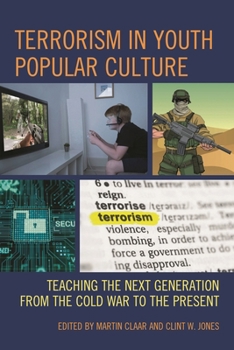 Hardcover Terrorism in Youth Popular Culture: Teaching the Next Generation from the Cold War to the Present Book