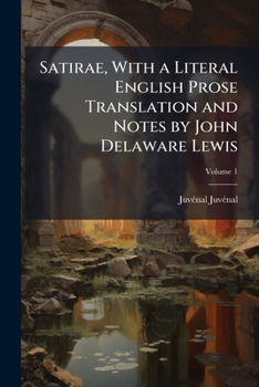 Paperback Satirae, With a Literal English Prose Translation and Notes by John Delaware Lewis; Volume 1 Book