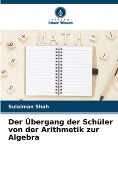 Der Übergang der Schüler von der Arithmetik zur Algebra (German Edition)
