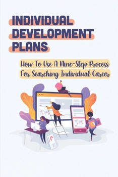 Paperback Individual Development Plans: How To Use A Nine-Step Process For Searching Individual Career: Career Growth Book