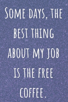 Paperback Some Days The Best Thing About My Job Is The Free Coffee: Secretary Logbook Journal for Meetings Business Organizer Notebook Minutes Taking Record Log Book