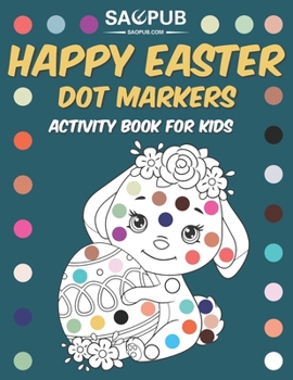 Paperback Happy Easter Dot Markers Activity Book For Kids: Fun and Easy Do a Dot Coloring Book For Toddlers and Preschoolers All ages Book