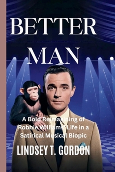 Paperback Better Man: A Bold Reimagining of Robbie Williams' Life in a Satirical Musical Biopic Book