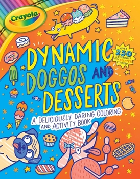 Paperback Crayola: Dynamic Doggos and Desserts (a Crayola Coloring Glitter Sticker Activity Book for Kids) Book