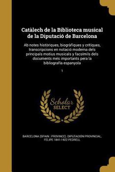 Paperback Catalech de La Biblioteca Musical de La Diputacio de Barcelona: AB Notes Historiques, Biografiques y Critiques, Transcripcions En Notacio Moderna Dels [Catalan] Book