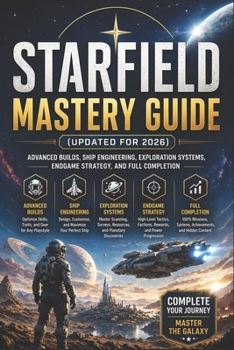 Paperback Starfield Mastery Guide (Updated for 2026): Advanced Builds, Ship Engineering, Exploration Systems, Endgame Strategy, and Full Completion Book