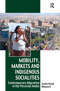 Paperback Mobility, Markets and Indigenous Socialities: Contemporary Migration in the Peruvian Andes Book