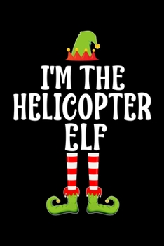 I'm the Helicopter Elf: Blank Lined Family Matching Christmas Diary Best Christmas gift Notebook And Journal 6x9 Inch 120 Pages White Paper