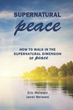 Paperback Supernatural Peace: How to Walk in the Supernatural Dimension of Peace Book