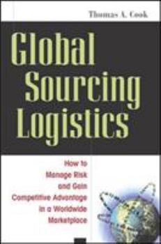 Hardcover Global Sourcing Logistics: How to Manage Risk and Gain Competitive Advantage in a Worldwide Marketplace Book
