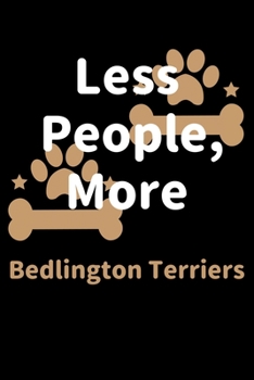 Paperback Less People, More Bedlington Terriers: Journal (Diary, Notebook) Funny Dog Owners Gift for Bedlington Terrier Lovers Book