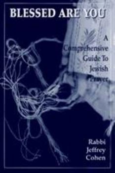 Paperback Blessed Are You: A Comprehensive Guide to Jewish Prayer Book