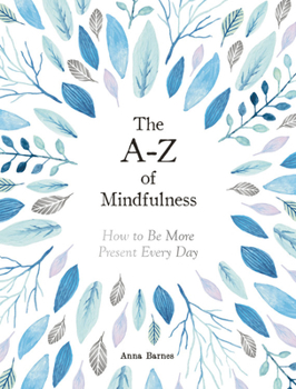 Hardcover The A-Z of Mindfulness: How to Be More Present Every Day Book