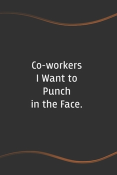 Paperback Co-workers I Want to Punch in the Face: Funny Saying Blank Lined Notebook - Perfect Employee Appreciation Gift Idea Book