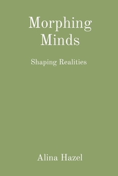Morphing Minds: Shaping Realities