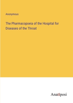 The Pharmacopoeia of the Hospital for Diseases of the Throat