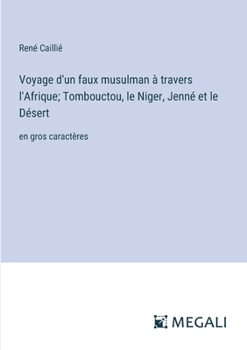 Paperback Voyage d'un faux musulman à travers l'Afrique; Tombouctou, le Niger, Jenné et le Désert: en gros caractères [French] Book