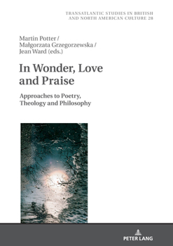 Hardcover In Wonder, Love and Praise: Approaches to Poetry, Theology and Philosophy Book