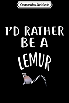 Composition Notebook: I'D Rather Be A LEMUR  Journal/Notebook Blank Lined Ruled 6x9 100 Pages