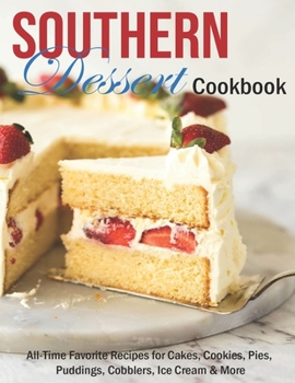 Paperback Southern Dessert Cookbook: All-Time Favorite Recipes for Cakes, Cookies, Pies, Puddings, Cobblers, Ice Cream & More Book