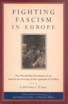 Fighting Fascism in Europe: The World War II Letters of an American Veteran of the Spanish Civil War (World War II--The Global, Human, and Ethical Dimension, 1) - Book  of the World War II: The Global, Human, and Ethical Dimension