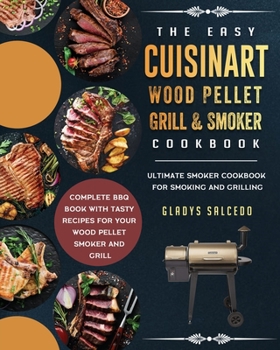 The Easy Cuisinart Wood Pellet Grill and Smoker Cookbook: Ultimate Smoker Cookbook for Smoking and Grilling, Complete BBQ Book with Tasty Recipes for
