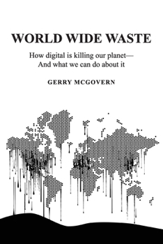 Paperback World Wide Waste: How Digital Is Killing Our Planet-and What We Can Do About It Book