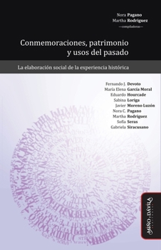 Conmemoraciones, patrimonio y usos del pasado: La elaboración social de la experiencia histórica (Spanish Edition)